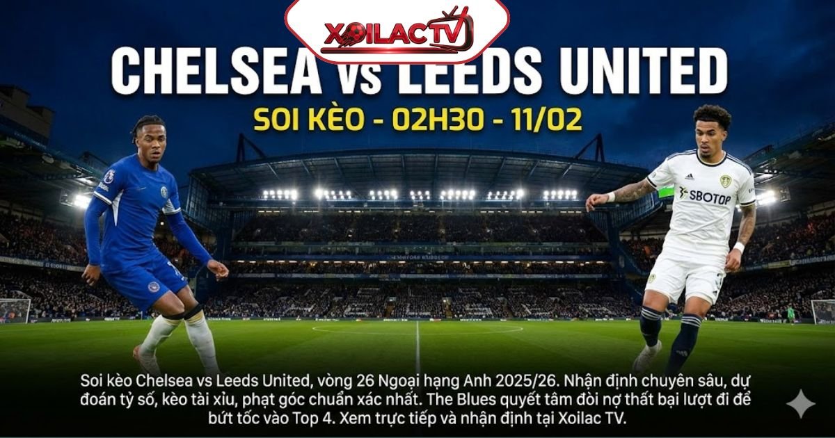 Soi kèo Chelsea vs Leeds United