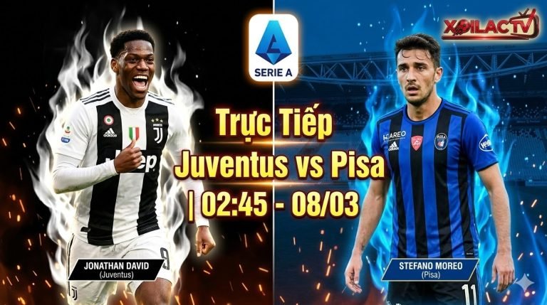 Nhận định, xem trực tiếp trận đấu Juventus vs Pisa vòng 28 Serie A lúc 02h45 ngày 08/03 trên Xoilac TV.