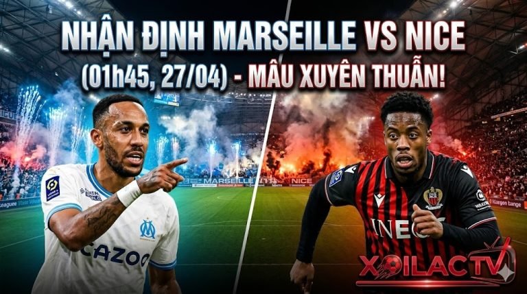 Nhận định Marseille vs Nice trực tiếp Ligue 1 trên Xoilac TV - Cuộc đối đầu nảy lửa