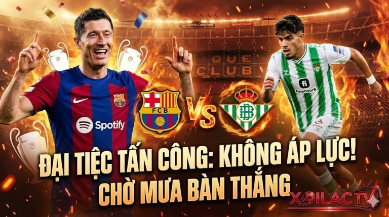 Nhận định soi kèo trận Barca vs Betis vòng 37 La Liga. Lewandowski đối đầu Abde Ezzalzouli trong đại tiệc tấn công rực lửa, trực tiếp trên Xoilac TV.