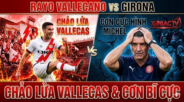 Nhận định trực tiếp bóng đá Rayo Vallecano vs Girona tại vòng 35 La Liga, soi kèo và dự đoán kết quả từ chuyên gia Xoilac TV.