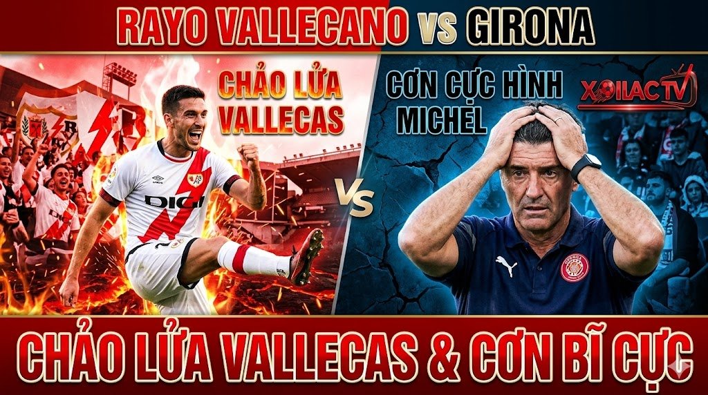 Nhận định trực tiếp bóng đá Rayo Vallecano vs Girona tại vòng 35 La Liga, soi kèo và dự đoán kết quả từ chuyên gia Xoilac TV.