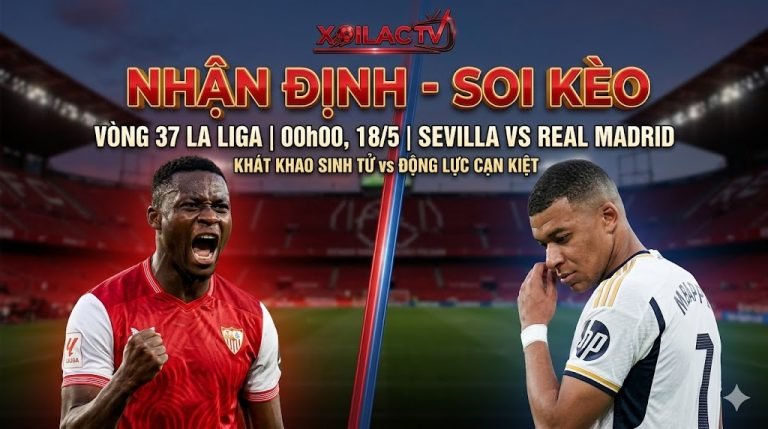 Nhận định soi kèo Sevilla vs Real Madrid vòng 37 La Liga 2026 chi tiết nhất.