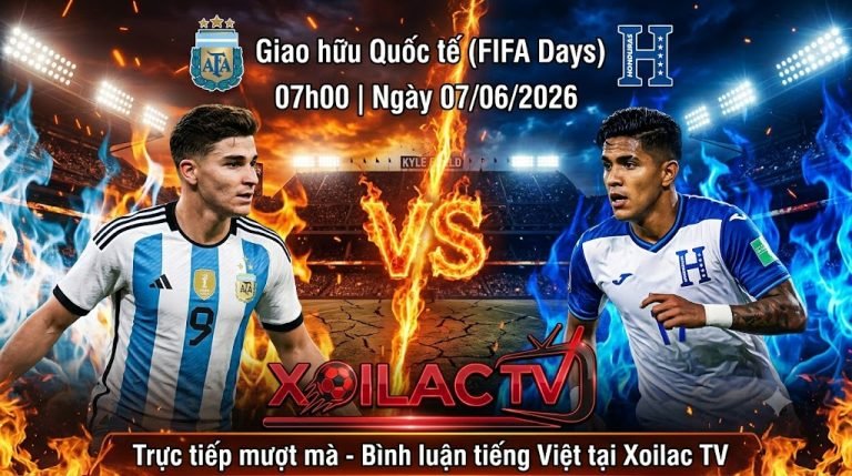 Nhận định bóng đá trận Argentina vs Honduras 07h00 ngày 7/6 giao hữu quốc tế trực tiếp trên Xoilac TV.