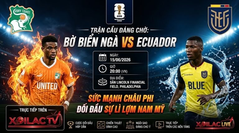 Nhận định bóng đá Bờ Biển Ngà vs Ecuador lúc 06h00 ngày 15/06 vòng bảng World Cup 2026 - Xoilac TV