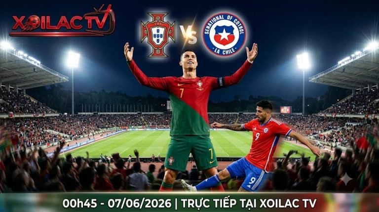 Nhận định trận đấu Bồ Đào Nha vs Chile lúc 00h45 ngày 7/6/2026. Cristiano Ronaldo đối đầu hàng thủ Chile, trực tiếp bóng đá chuẩn HD tại Xoilac TV.