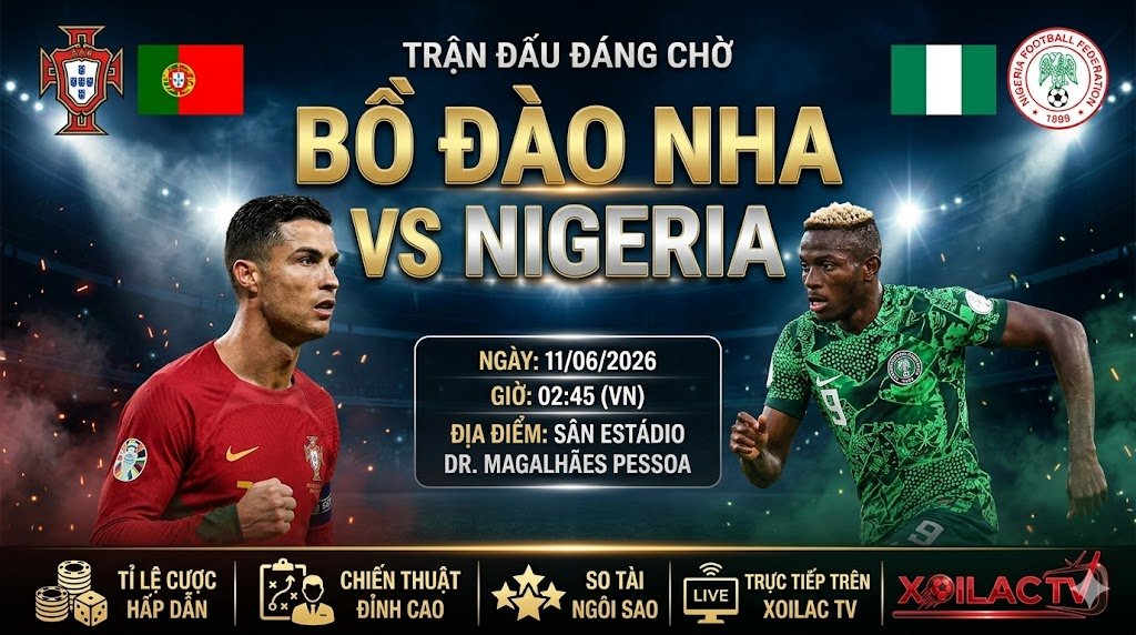 Nhận định trận đấu Bồ Đào Nha vs Nigeria (02h45 ngày 11/06/2026). Cuộc đối đầu kịch tính giữa Cristiano Ronaldo và Victor Osimhen trên Xoilac TV.