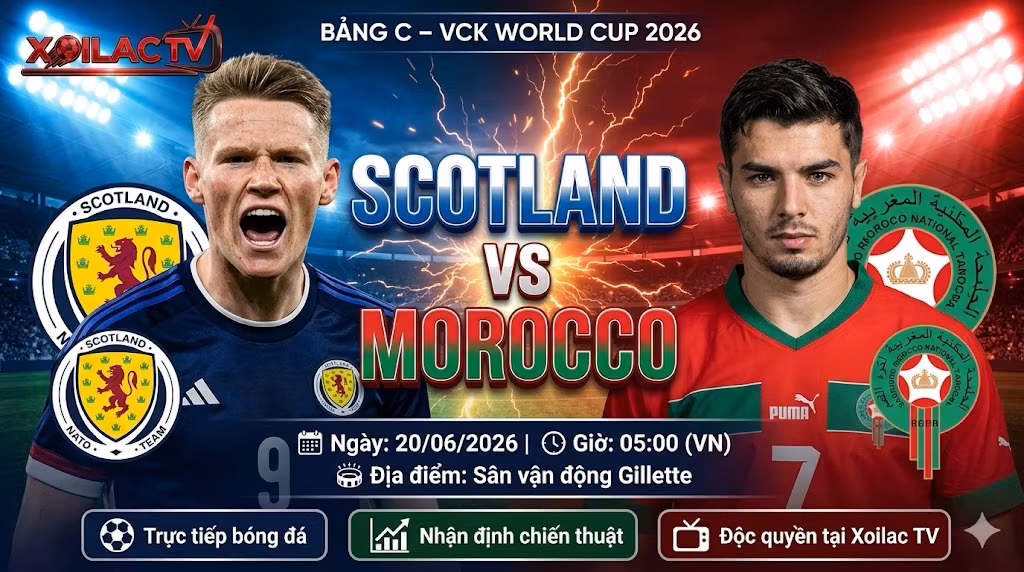 Nhận định soi kèo Scotland vs Morocco (05h00 ngày 20/06) tại bảng C World Cup 2026, trực tiếp trên Xoilac TV.