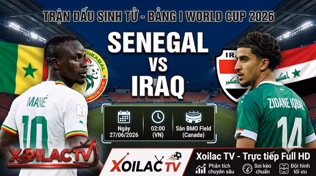 Nhận định, soi kèo trận đấu sinh tử giữa Senegal vs Iraq lúc 02h00 ngày 27/06 tại bảng I World Cup 2026 trên Xoilac TV.
