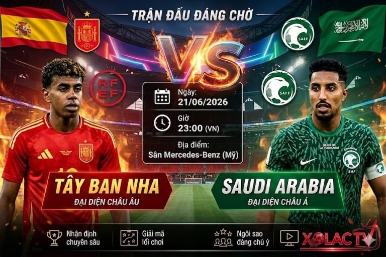 Nhận định và soi kèo trận đấu Tây Ban Nha vs Saudi Arabia tại World Cup 2026 trực tiếp trên Xoilac TV.