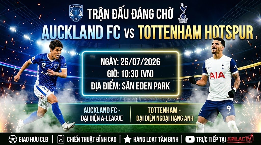 Nhận định trận giao hữu Auckland FC vs Tottenham Hotspur 10h30 ngày 26/07 trên Xoilac TV