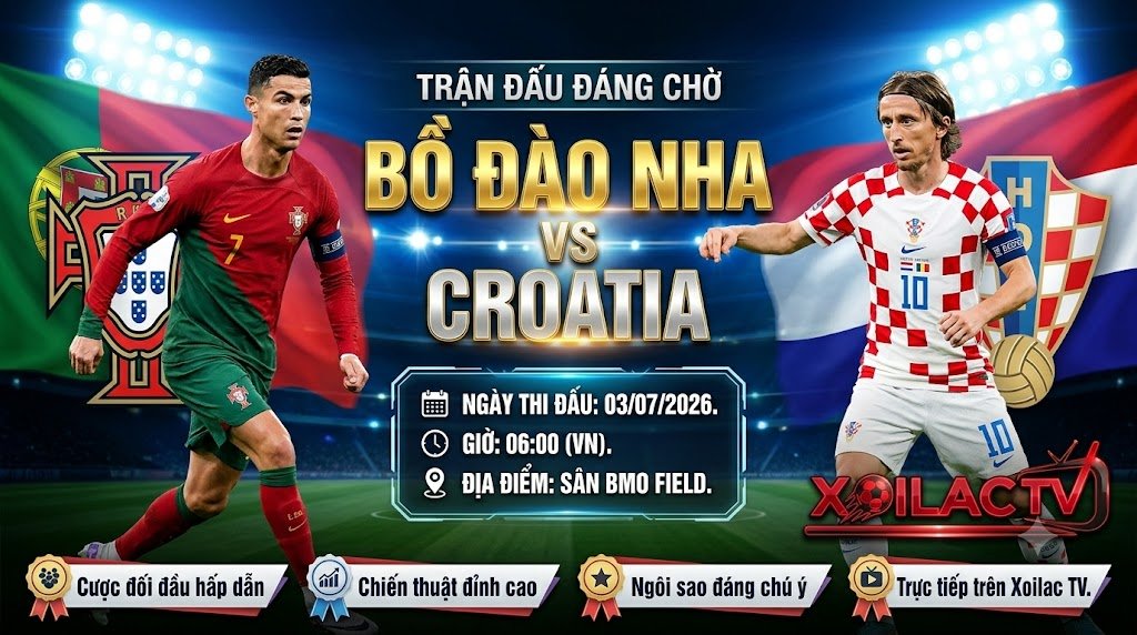 Nhận định Bồ Đào Nha vs Croatia vòng 1/16 World Cup 2026 trực tiếp tốc độ cao trên Xoilac TV.