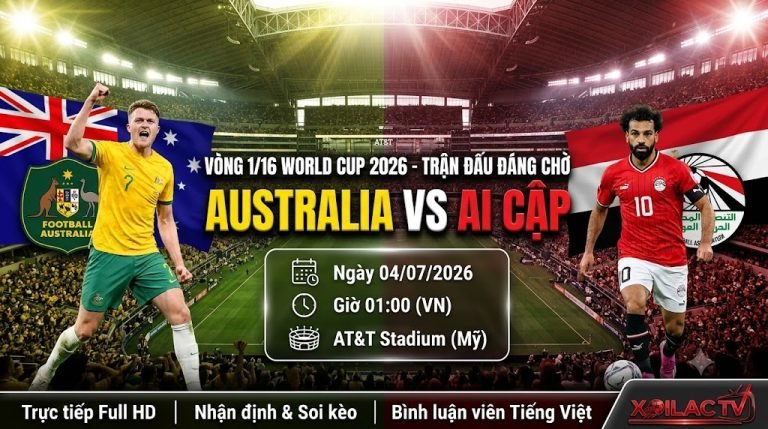 Nhận định và xem trực tiếp bóng đá trận Australia vs Ai Cập vòng 1/16 World Cup 2026 trên Xoilac TV.