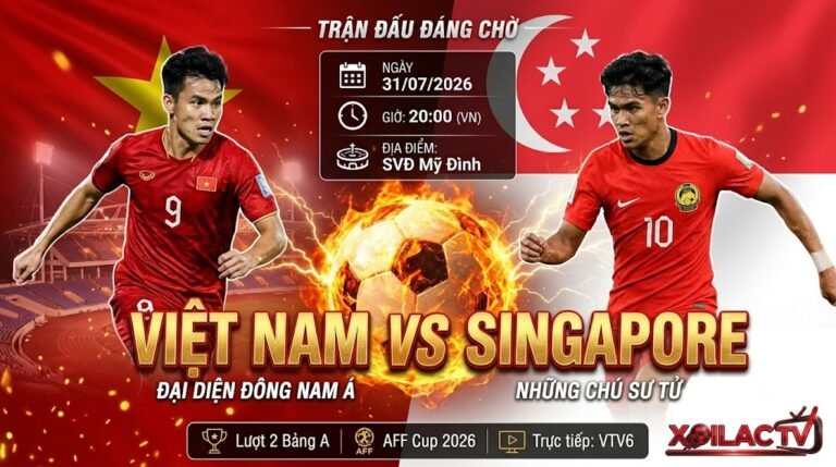 Nhận định trận đấu Việt Nam vs Singapore lúc 20h00 ngày 31/07 giải AFF Cup 2026 - Trực tiếp bóng đá Xoilac TV.