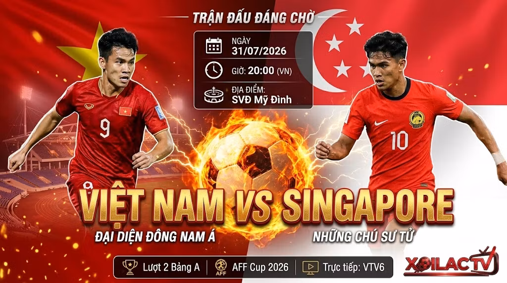 Nhận định trận đấu Việt Nam vs Singapore lúc 20h00 ngày 31/07 giải AFF Cup 2026 - Trực tiếp bóng đá Xoilac TV.
