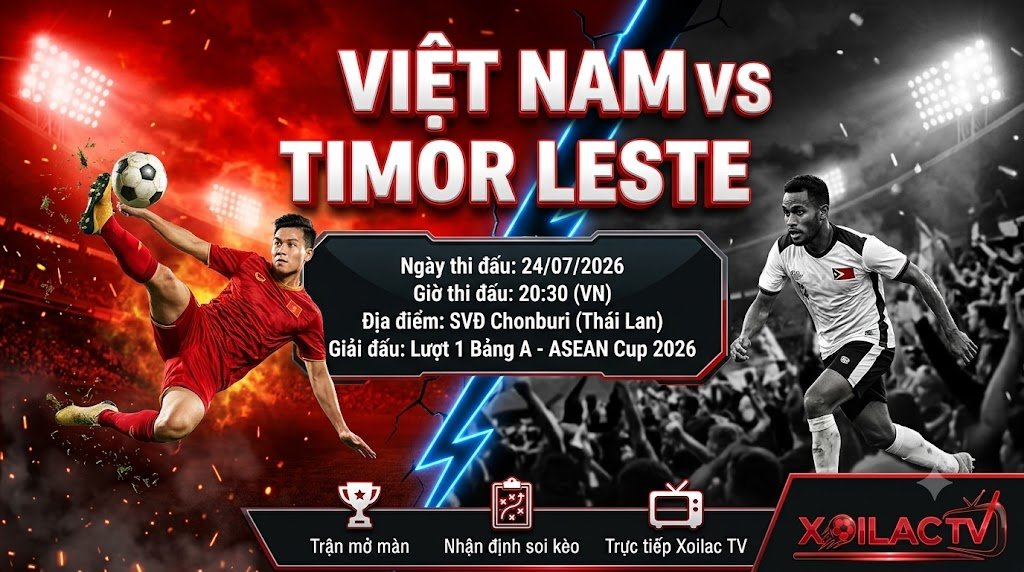 Nhận định soi kèo trận đấu giữa ĐT Việt Nam vs ĐT Timor Leste tại ASEAN Cup 2026, trực tiếp trên Xoilac TV.