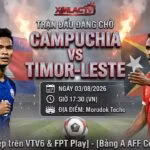 Nhận định Campuchia vs Timor-Leste 17h30 ngày 3/8 - Trực tiếp bóng đá AFF Cup 2026 trên Xoilac TV.