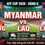 Nhận định soi kèo trận đấu giữa Myanmar vs Lào lúc 17h00 ngày 4/8 tại bảng B AFF Cup 2026. Xem trực tiếp bóng đá Full HD trên Xoilac TV.