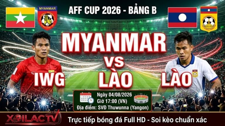 Nhận định soi kèo trận đấu giữa Myanmar vs Lào lúc 17h00 ngày 4/8 tại bảng B AFF Cup 2026. Xem trực tiếp bóng đá Full HD trên Xoilac TV.